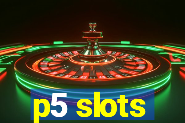 p5 slots